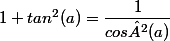 1+tan^2(a)=\dfrac{1}{cos²(a)}